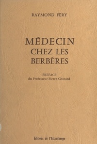 Raymond Féry - Médecin chez les Berbères.