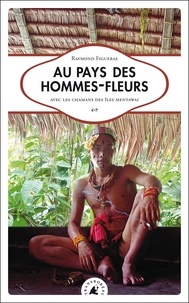 Raymond Figueras - Au pays des hommes-fleurs - Avec les chamans des îles Mentawai.