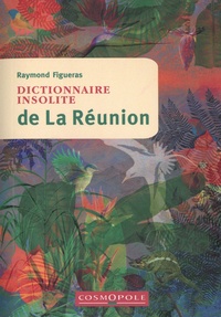 Raymond Figueras - Dictionnaire insolite de La Réunion.