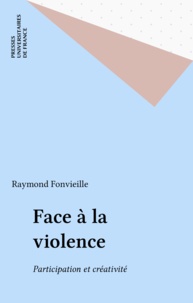 Raymond Fonvieille - Face à la violence - Participation et créativité.