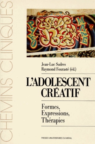 Raymond Fourasté et  Sudres - L'Adolescent Creatif. Formes, Expressions, Therapies.