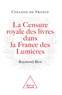 Raymond Francis Birn - La censure royale des livres dans la France des Lumières.