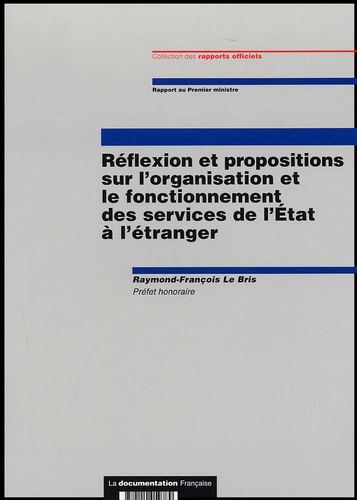 Raymond-François Le Bris - Réflexion et propositions sur l'organisation et le fonctionnement des services de l'Etat à l'étranger.