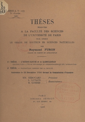 L'Hindou-Kouch et la Kaboulistan. Contribution à l'étude géologique et géomorphogénique de l'Afghanistan. Suivi de Propositions données par la Faculté