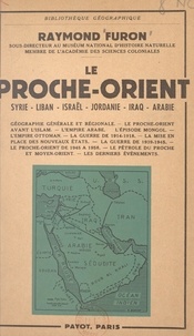 Raymond Furon - Le Proche-Orient - Syrie, Liban, Israël, Jordanie, Iraq, Arabie.