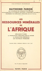 Raymond Furon - Les ressources minérales de l'Afrique - Géologie et mines, la production africaine dans le monde, la production régionale, les nouveaux problèmes. Avec 34 cartes et diagrammes.