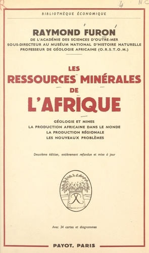 Les ressources minérales de l'Afrique. Géologie et mines, la production africaine dans le monde, la production régionale, les nouveaux problèmes. Avec 34 cartes et diagrammes