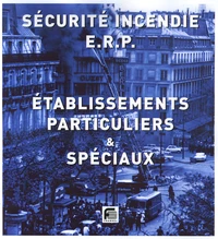 Sécurité Incendie E.R.P. Etablissements recevant du public Etablissements particuliers et spéciaux