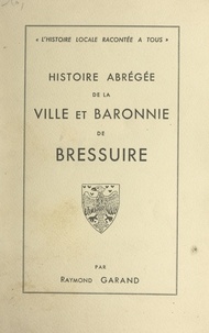 Raymond Garand - Histoire abrégée de la ville et baronnie de Bressuire - Des origines à nos jours.