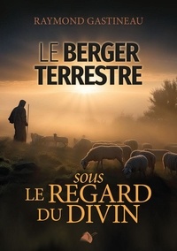 Raymond Gastineau - Le berger terrestre - Sous le regard divin.