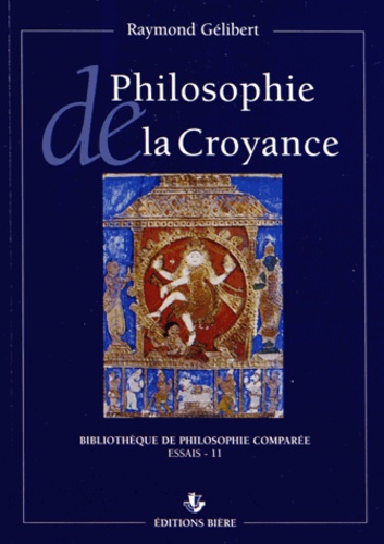Raymond Gélibert - Philosophie de la croyance - Intellectualisme, mysticisme, scepticisme.