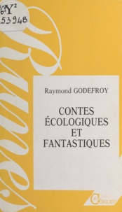 Raymond Godefroy - Contes écologiques et fantastiques.