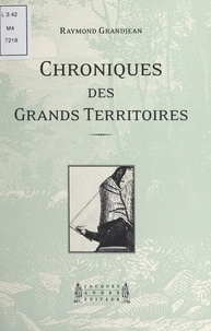 Raymond Grandjean - Chroniques des grands territoires - Comprenant neuf "images déplacées".