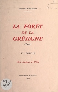 Raymond Granier - La forêt de la Grésigne, Tarn (1) - Des origines à 1669.