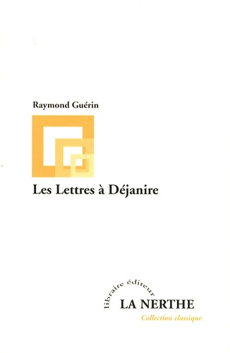 Raymond Guérin - Les Lettres à Déjanire.