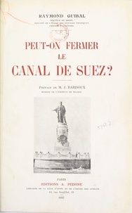 Raymond Guibal et Jacques Bardoux - Peut-on fermer le Canal de Suez ?.