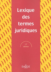 Raymond Guillien et Jean Vincent - Lexique des termes juridiques 2005.
