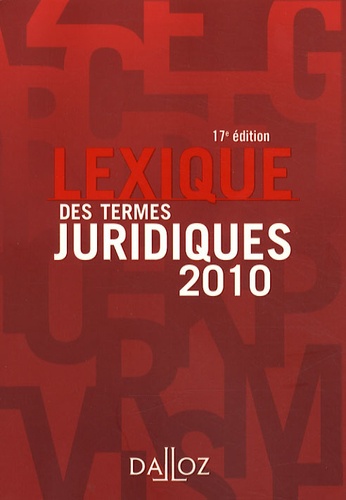 Raymond Guillien et Jean Vincent - Lexique des termes juridiques - Edition 2010.
