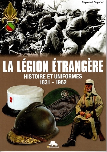 Raymond Guyader - La Légion Etrangère - Histoire et uniformes 1831-1962.