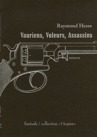 Raymond Hesse - Vauriens, voleurs, assassins.