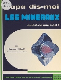 Raymond Hocart et R. Hocart - Les minéraux, qu'est-ce que c'est ?.