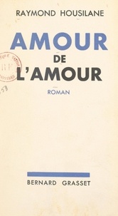 Raymond Housilane - Amour de l'amour.