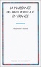 Raymond Huard - La naissance du parti politique en France.