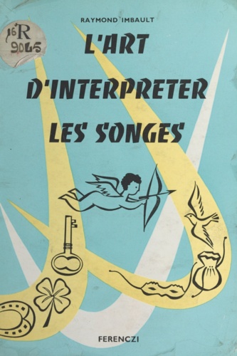 L'art d'interpréter les songes. Toutes les révélations directes ou indirectes de l'au-delà