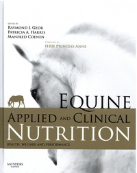 Raymond J. Geor et Patricia Harris - Equine Applied and Clinical Nutrition - Health, Welfare and Performance.