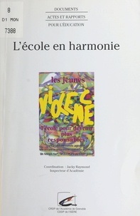 Raymond Jachy - L'école en harmonie - Colloque organisé par l'Inspection académique de l'Isère et le Centre départemental de documentation pédagogique de l'Isère, 25-29 mars 1996.
