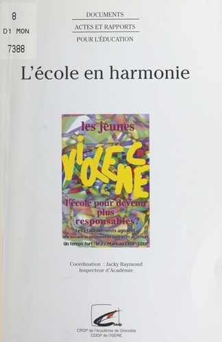 L'école en harmonie. Colloque organisé par l'Inspection académique de l'Isère et le Centre départemental de documentation pédagogique de l'Isère, 25-29 mars 1996