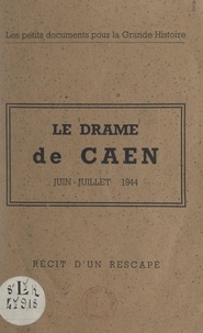 Raymond Jacques et Jean Léon-Jean - Le drame de Caen, juin-juillet 1944.