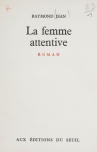 Raymond Jean - La femme attentive.
