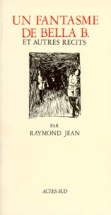 Raymond Jean - Un fantasme de Bella B. et autres récits.