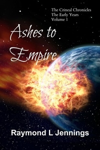  Raymond Jennings - Ashes to Empire - The Crineal Chronicles: The Early Years, #1.