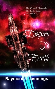  Raymond Jennings - Empire to Earth - The Crineal Chronicles: The Early Years, #2.