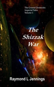  Raymond Jennings - The Shizzak War - The Crineal Chronicles: Imperial Tales, #1.