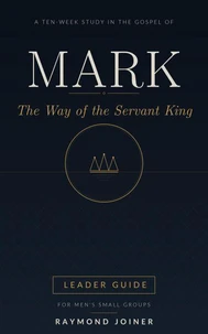 Mark: The Way of the Servant King (Leader Guide)