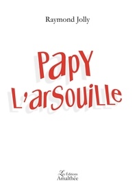 Raymond Jolly - Papy l'arsouille.