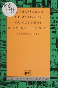 Raymond Joly - Le "Pharsamon" de Marivaux ou Comment s'inventer un sexe.