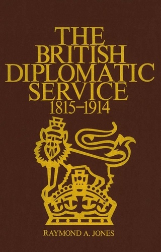 Raymond Jones - The British Diplomatic Service - 1815-1914.