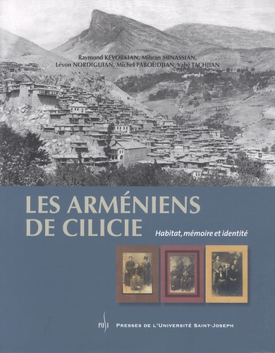 Raymond Kévorkian et Mihran Minassian - Les Arméniens de Cilicie - Habitat, mémoire et identité.