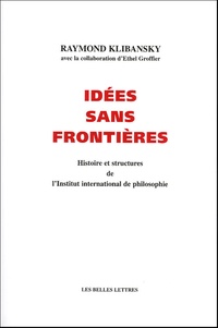 Raymond Klibansky et Ethel Groffier - Idées sans frontières - Histoires et structures de l'Institut international de philosophie.