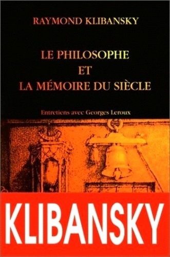 LE PHILOSOPHE ET LA MEMOIRE DU SIECLE.. Tolérance,liberté et philosophie : entretien avec Georges Leroux