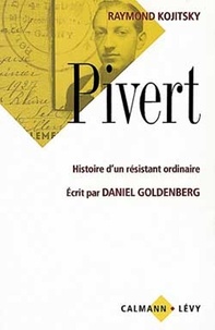 Raymond Kojitsky - Pivert - Histoire d'un résistant ordinaire - Écrit par Daniel Goldenberg.