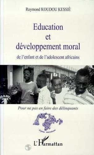 Education et développement moral de l'enfant et de l'adolescent africains. Pour ne pas en faire des délinquants
