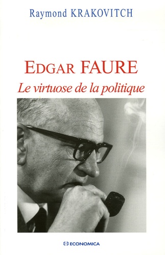 Raymond Krakovitch - Edgar Faure - Le virtuose de la politique.