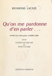 Raymond Lacaze et André Gide - Qu'on me pardonne d'en parler....