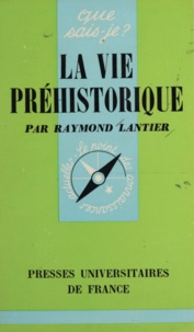 Raymond Lantier - La vie préhistorique.