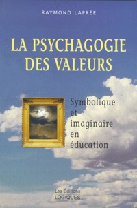 Raymond Laprée - La Psychagogie Des Valeurs. Symbolisme Et Imaginaire En Education.